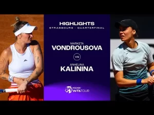 Vidéo: Les meilleurs moments des quarts de finale Kalinina vs Vondrousova sur la terre battue de Strasbourg (WTA 500)