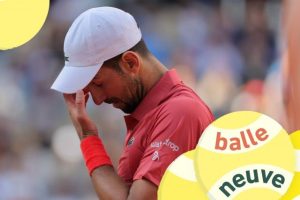 Podcast « Balle Neuve » – Djokovic, un forfait et des questions